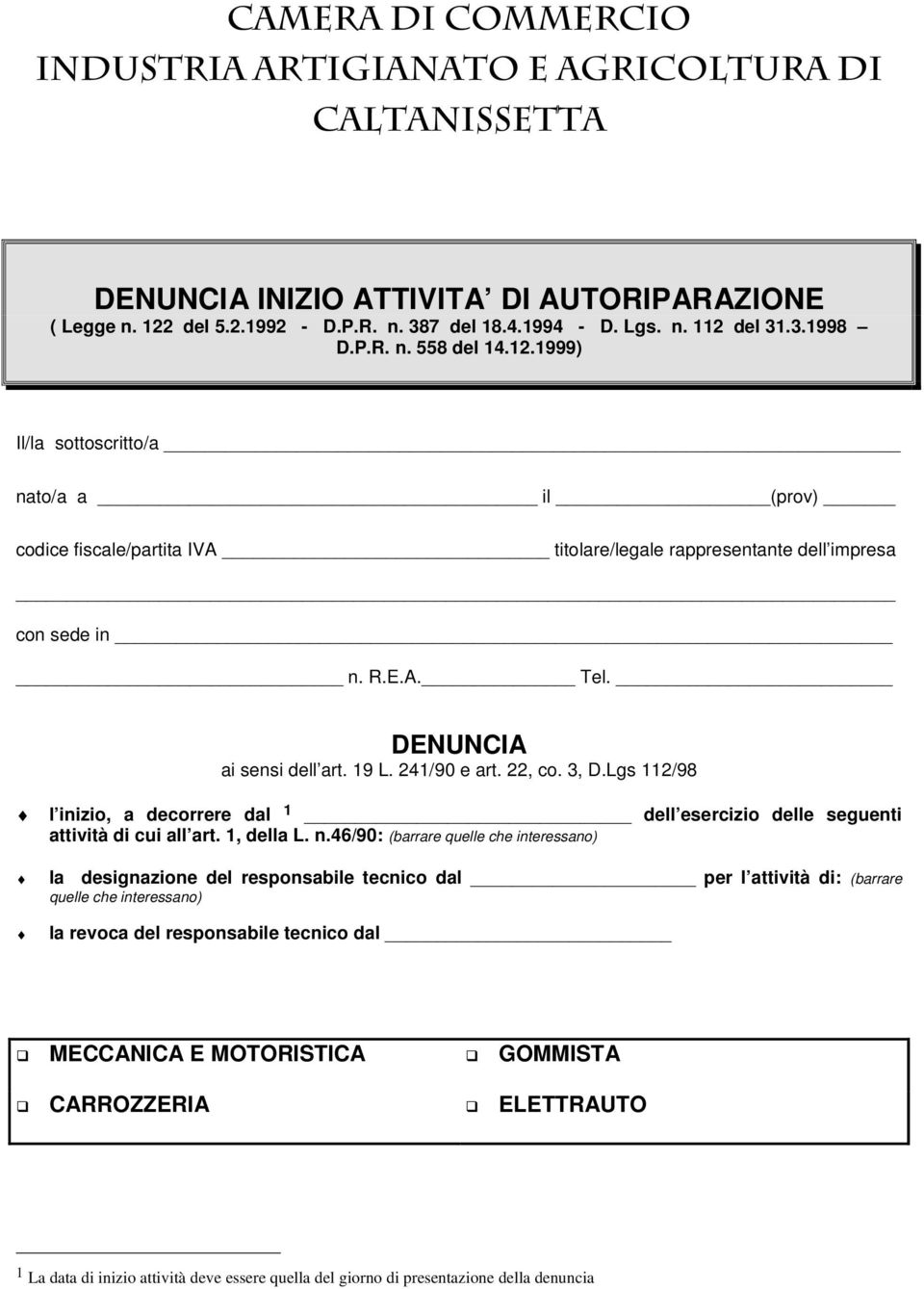 DENUNCIA ai sensi dell art. 19 L. 241/90 e art. 22, co. 3, D.Lgs 112/98 l inizio, a decorrere dal 1 dell esercizio delle seguenti attività di cui all art. 1, della L. n.