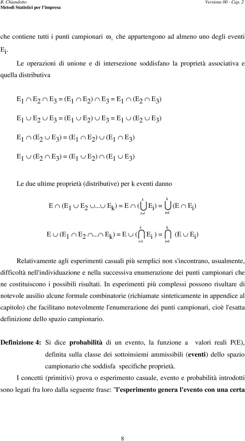 (E E 3 ) Le due ultime proprietà (distributive) per eveti dao E (E E... E ) E ( i E i ) (E E i ) i E (E E.