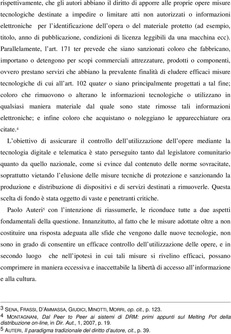 171 ter prevede che siano sanzionati coloro che fabbricano, importano o detengono per scopi commerciali attrezzature, prodotti o componenti, ovvero prestano servizi che abbiano la prevalente finalità