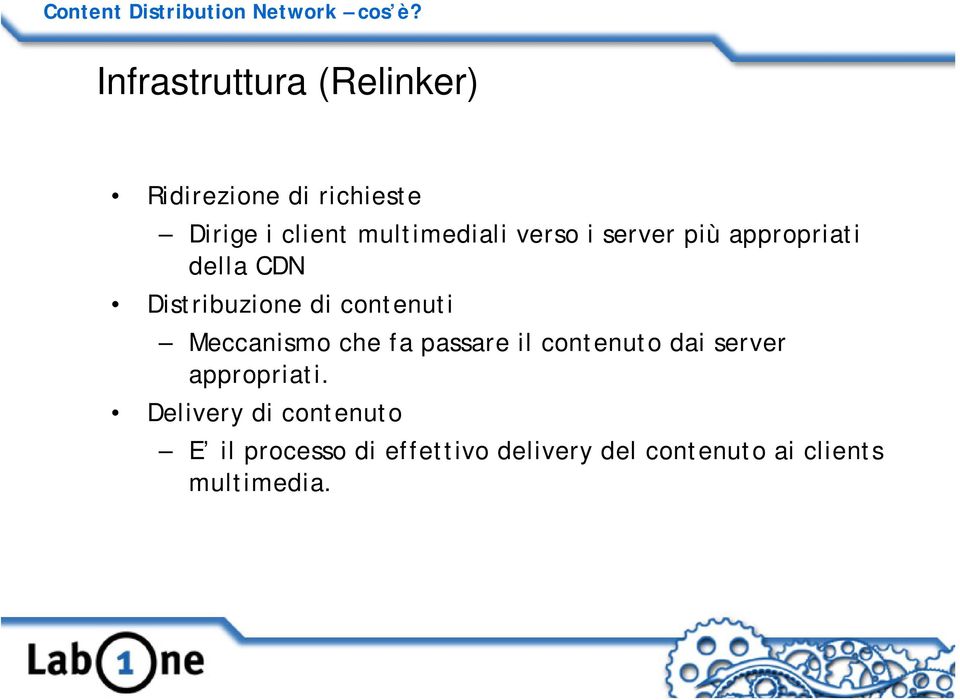 i server più appropriati della CDN Distribuzione di contenuti Meccanismo che fa