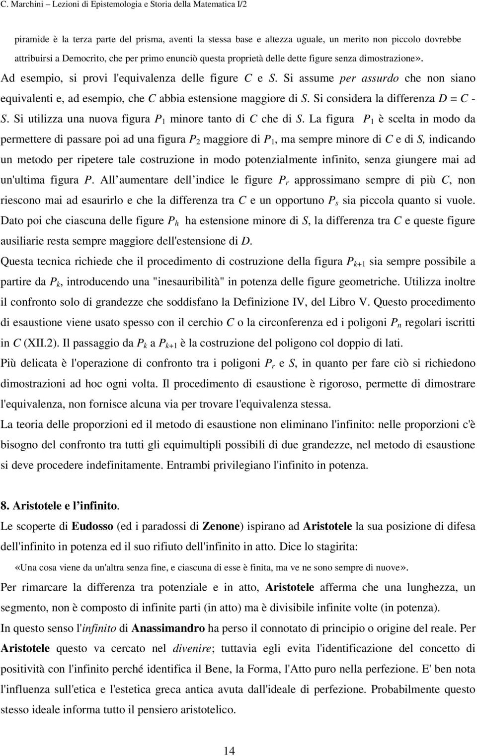 Si considera la differenza D = C - S. Si utilizza una nuova figura P 1 minore tanto di C che di S.