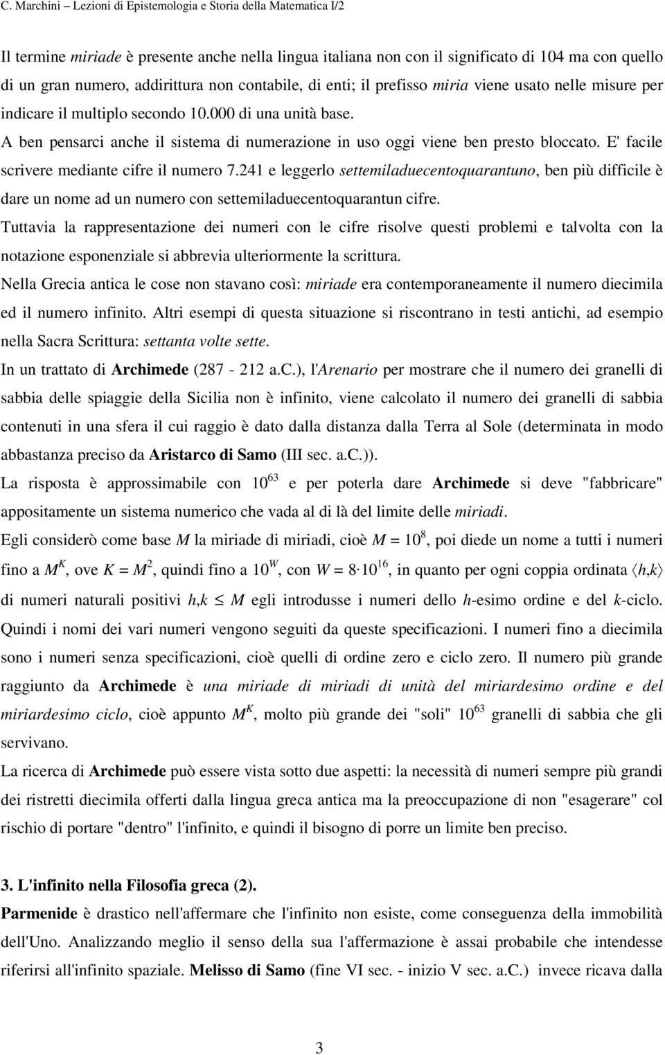 241 e leggerlo settemiladuecentoquarantuno, ben più difficile è dare un nome ad un numero con settemiladuecentoquarantun cifre.