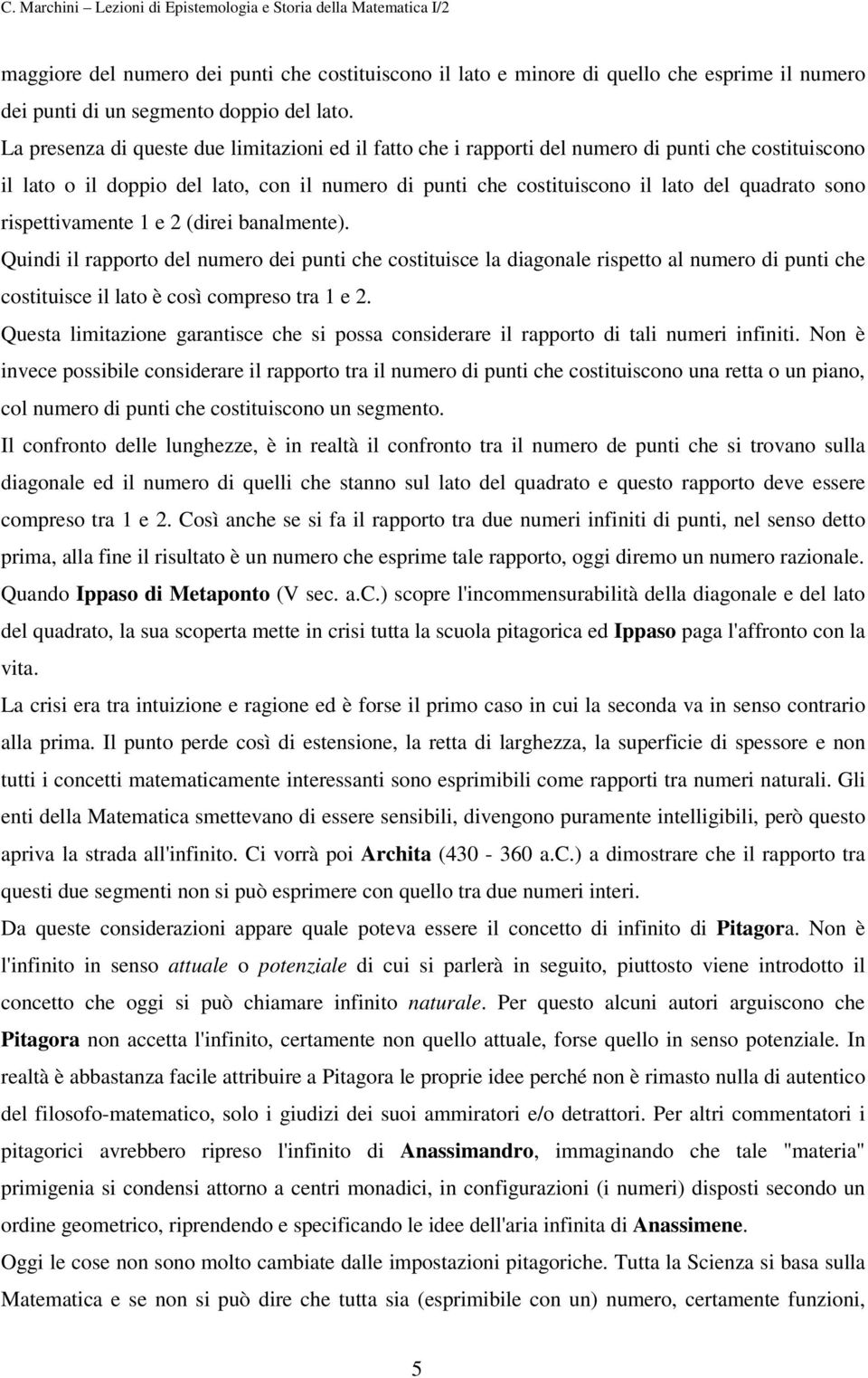 rispettivamente 1 e 2 (direi banalmente). Quindi il rapporto del numero dei punti che costituisce la diagonale rispetto al numero di punti che costituisce il lato è così compreso tra 1 e 2.