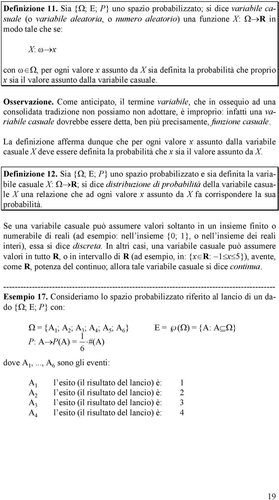 sia definita la probabilità che proprio x sia il valore assunto dalla variabile casuale. Osservazione.