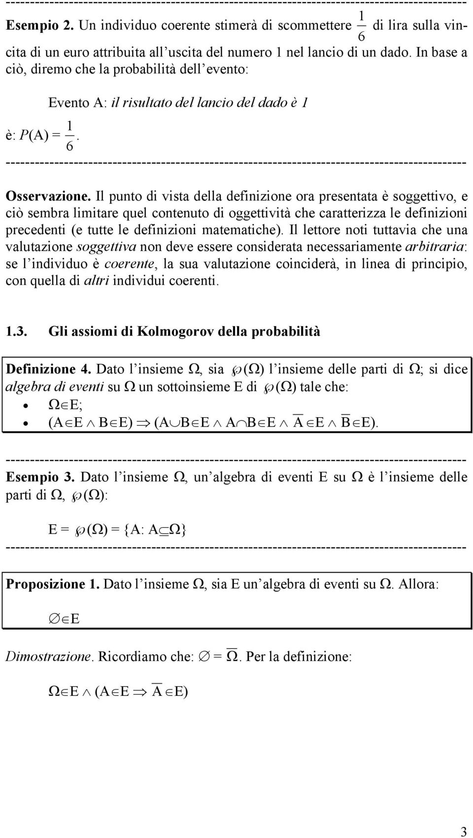 Il punto di vista della definizione ora presentata è soggettivo, e ciò sembra limitare quel contenuto di oggettività che caratterizza le definizioni precedenti (e tutte le definizioni matematiche).