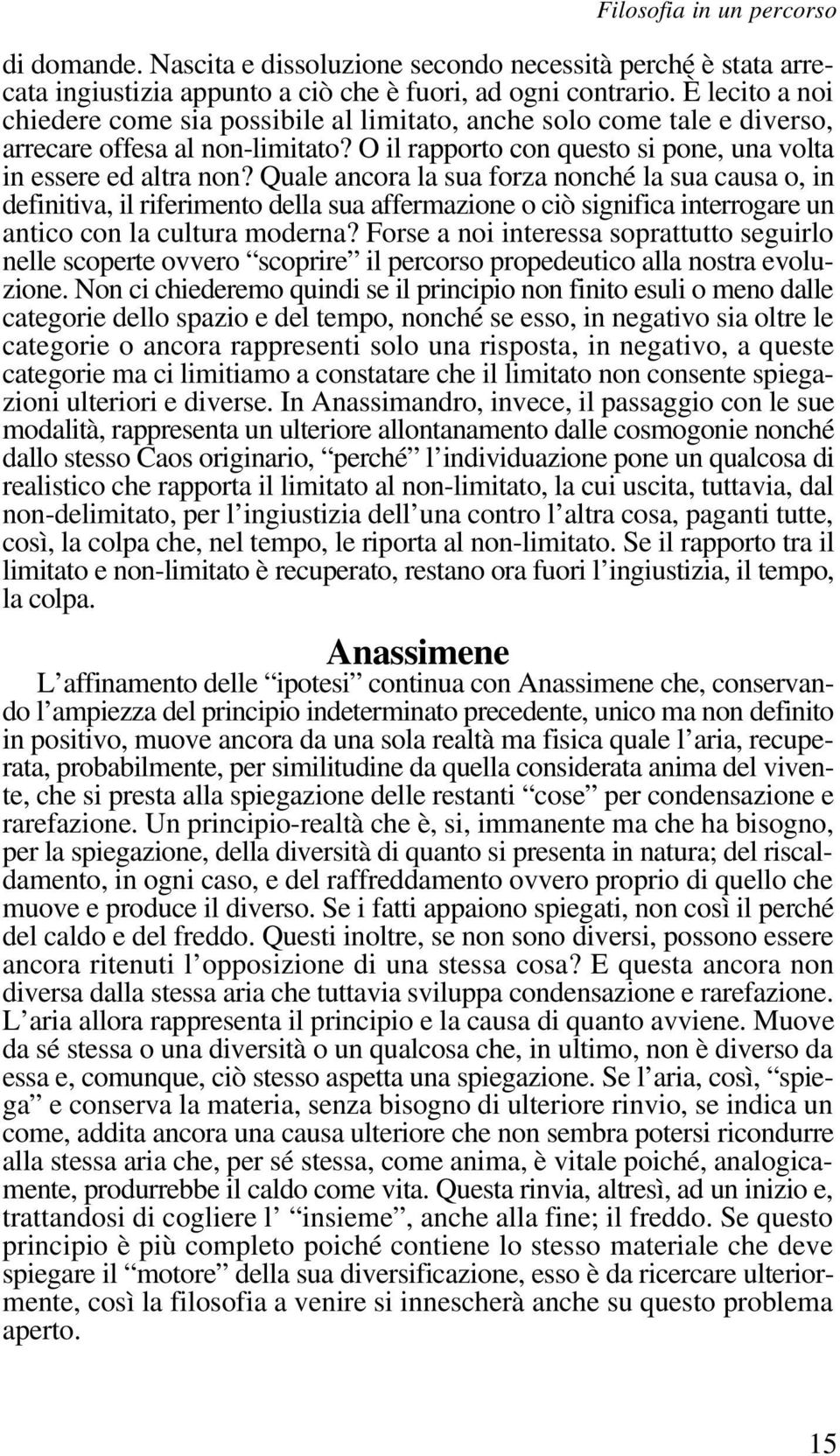 Quale ancora la sua forza nonché la sua causa o, in definitiva, il riferimento della sua affermazione o ciò significa interrogare un antico con la cultura moderna?