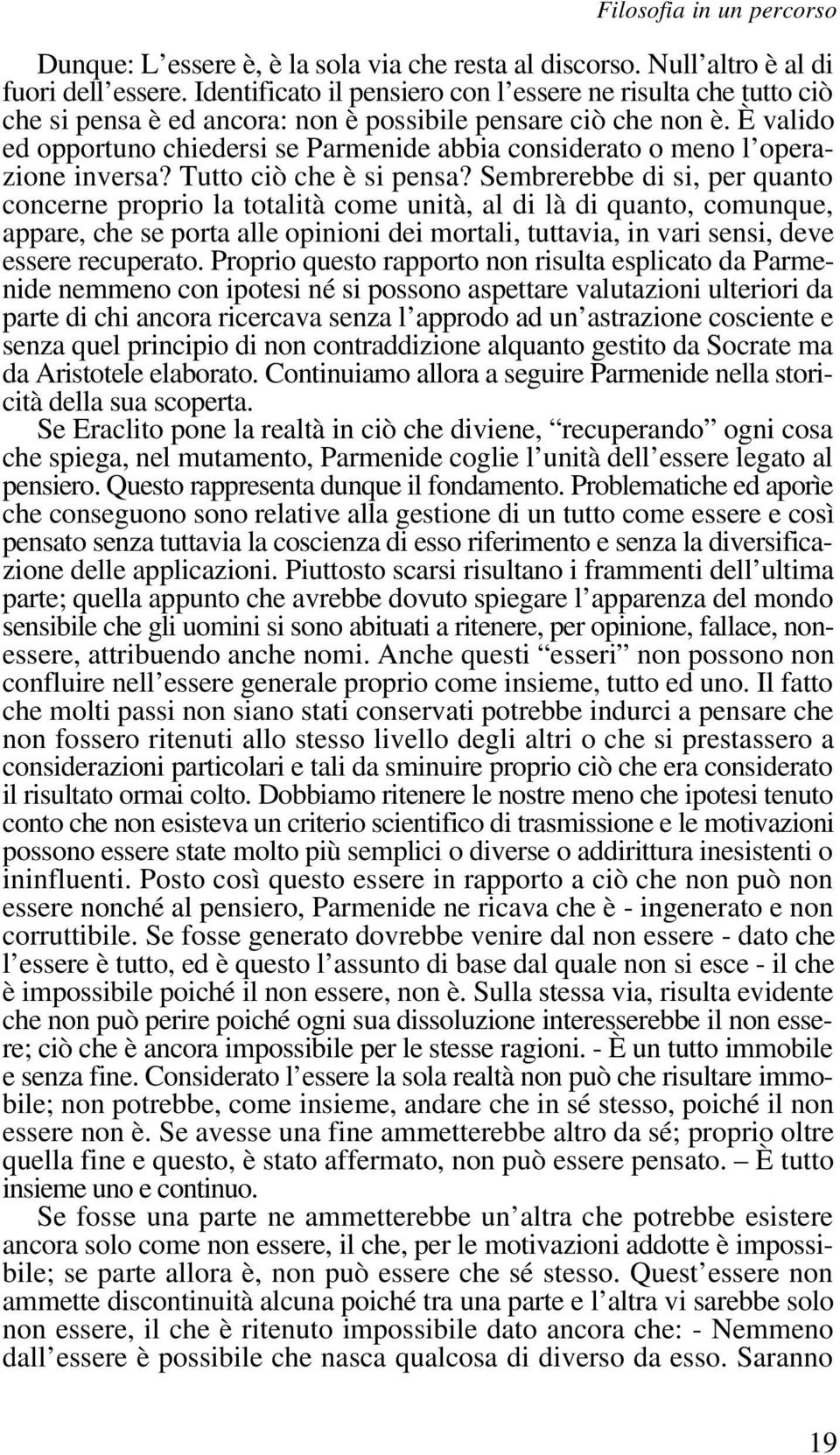 È valido ed opportuno chiedersi se Parmenide abbia considerato o meno l operazione inversa? Tutto ciò che è si pensa?