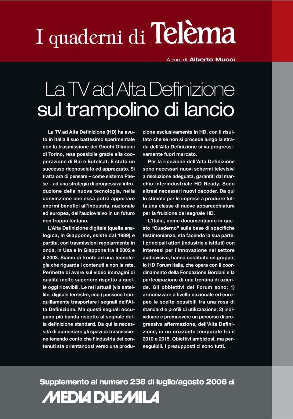 Si tratta ora di pensare come sistema Paese ad una strategia di progressiva introduzione della nuova tecnologia, nella convinzione che essa potrà apportare enormi benefici all industria, nazionale ed