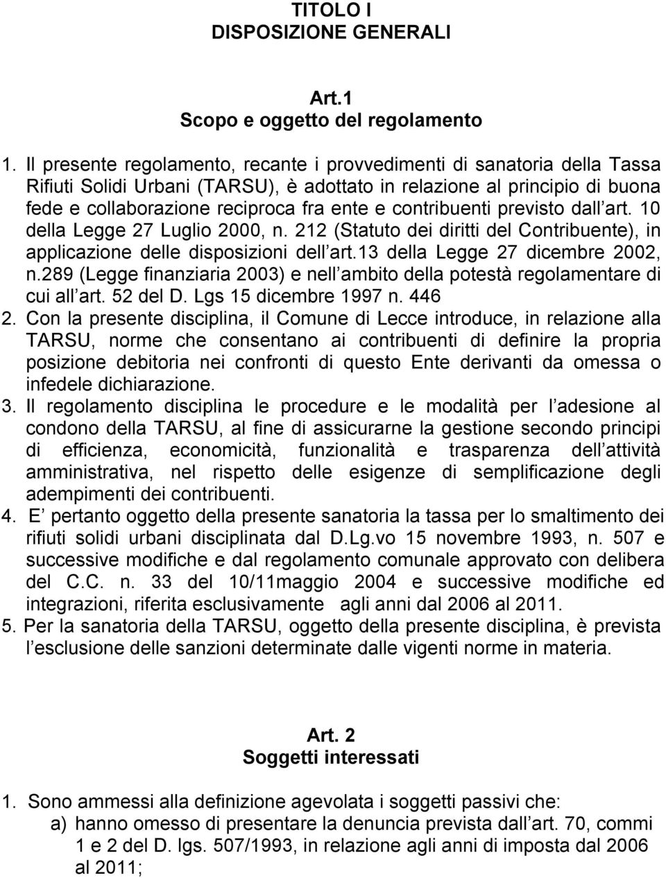 contribuenti previsto dall art. 10 della Legge 27 Luglio 2000, n. 212 (Statuto dei diritti del Contribuente), in applicazione delle disposizioni dell art.13 della Legge 27 dicembre 2002, n.