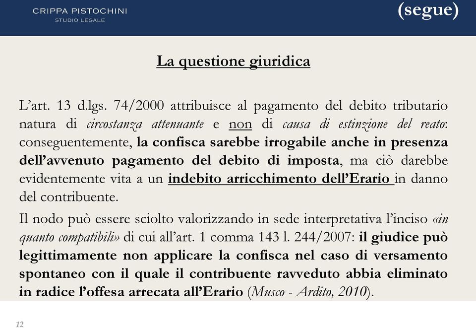 in presenza dell avvenuto pagamento del debito di imposta, ma ciò darebbe evidentemente vita a un indebito arricchimento dell Erario in danno del contribuente.