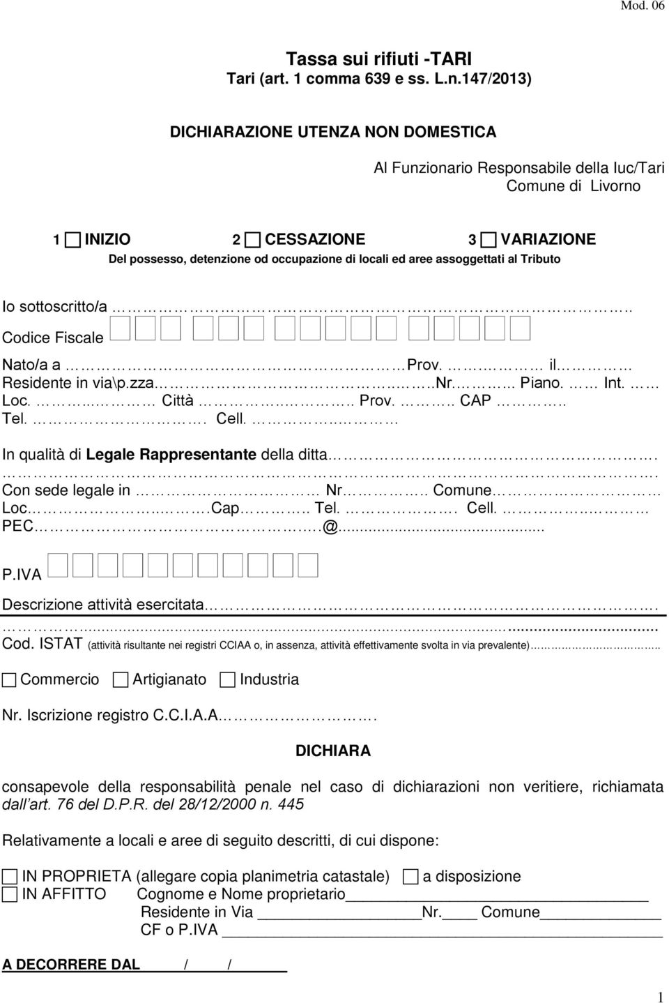 assoggettati al Tributo Io sottoscritto/a.. Codice Fiscale Nato/a a Prov.. il Residente in via\p.zza....nr.... Piano. Int. Loc.... Città.... Prov... CAP.. Tel.. Cell.