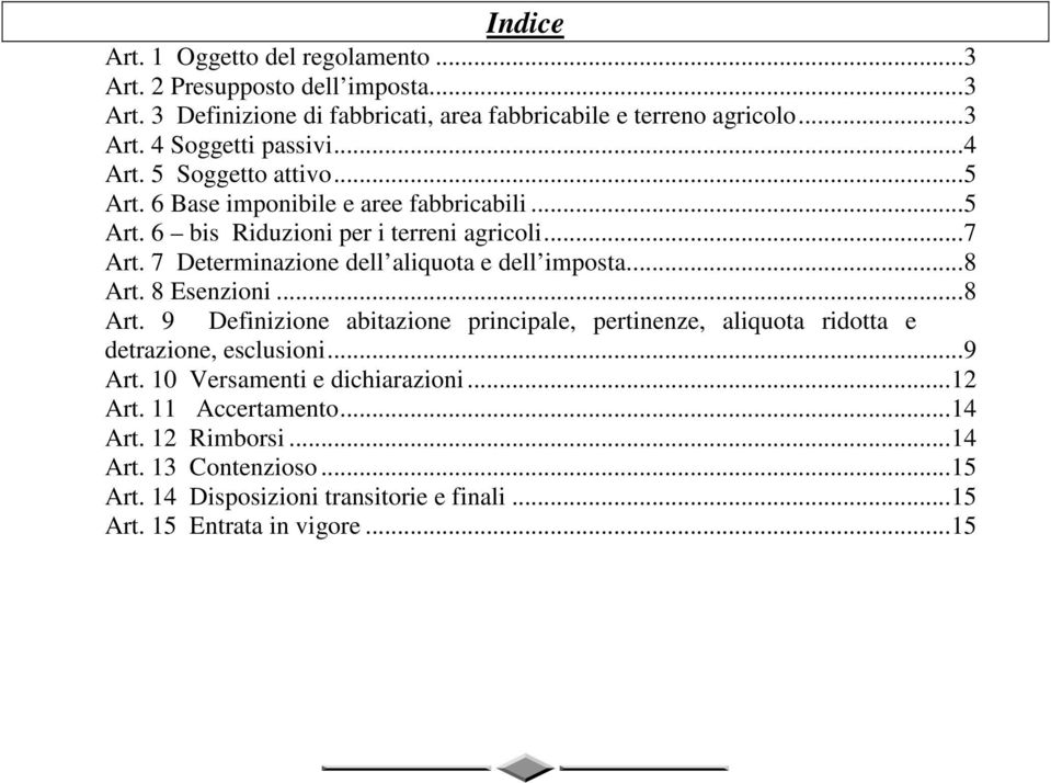 7 Determinazione dell aliquota e dell imposta... 8 Art. 8 Esenzioni... 8 Art. 9 Definizione abitazione principale, pertinenze, aliquota ridotta e detrazione, esclusioni.