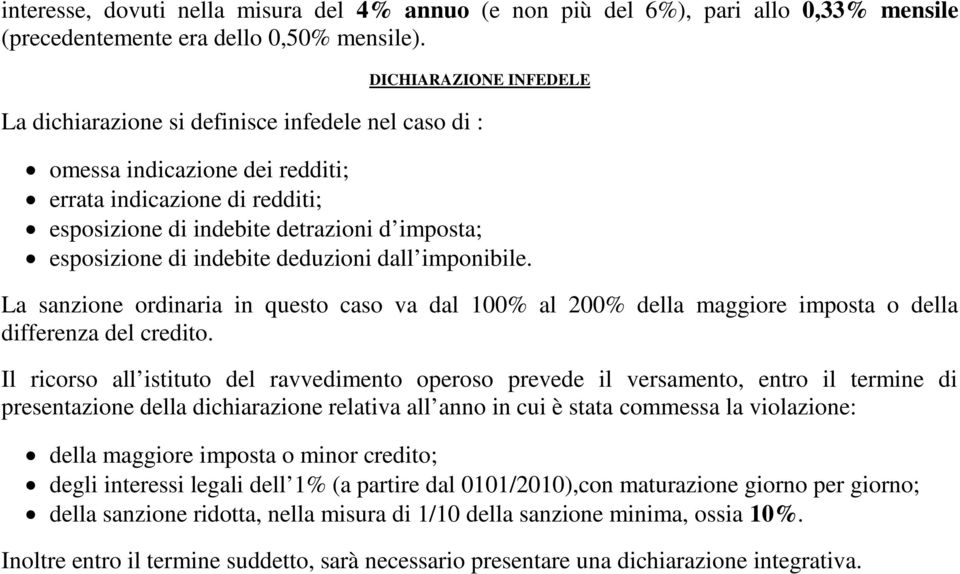 indebite deduzioni dall imponibile. La sanzione ordinaria in questo caso va dal 100% al 200% della maggiore imposta o della differenza del credito.