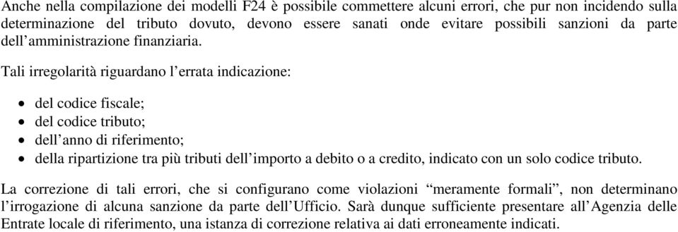 Tali irregolarità riguardano l errata indicazione: del codice fiscale; del codice tributo; dell anno di riferimento; della ripartizione tra più tributi dell importo a debito o a credito,