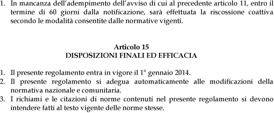 Il presente regolamento entra in vigore il 1 gennaio 20