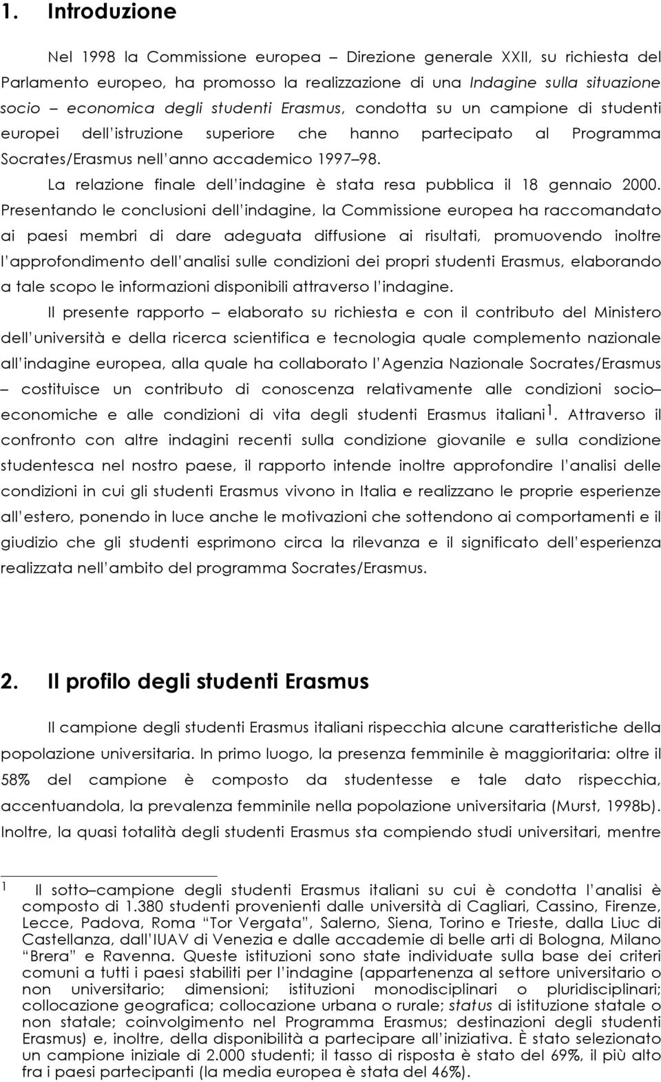 La relazione finale dell indagine è stata resa pubblica il 18 gennaio 2000.