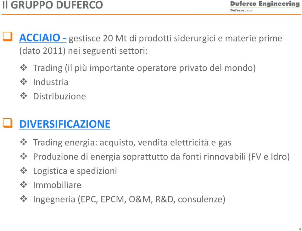 DIVERSIFICAZIONE Trading energia: acquisto, vendita elettricità e gas Produzione di energia soprattutto