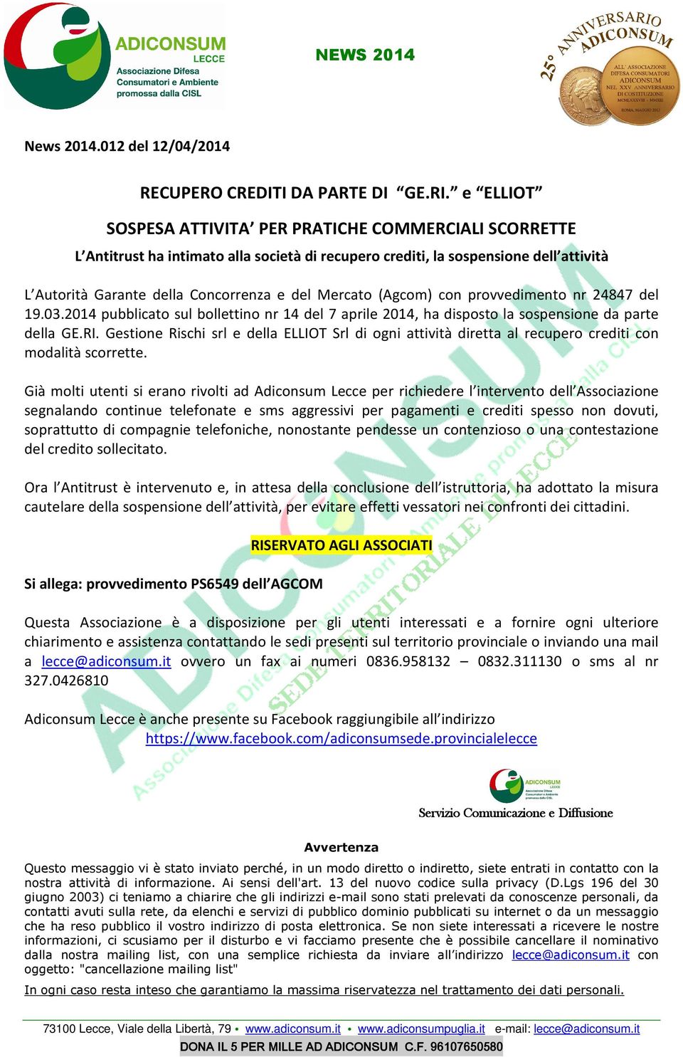 (Agcom) con provvedimento nr 24847 del 19.03.2014 pubblicato sul bollettino nr 14 del 7 aprile 2014, ha disposto la sospensione da parte della GE.RI.