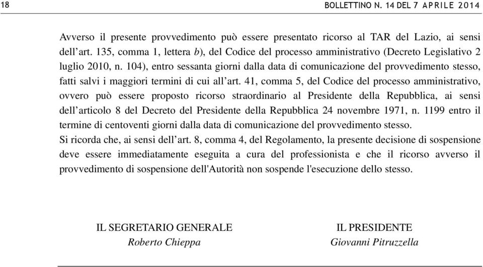 104), entro sessanta giorni dalla data di comunicazione del provvedimento stesso, fatti salvi i maggiori termini di cui all art.