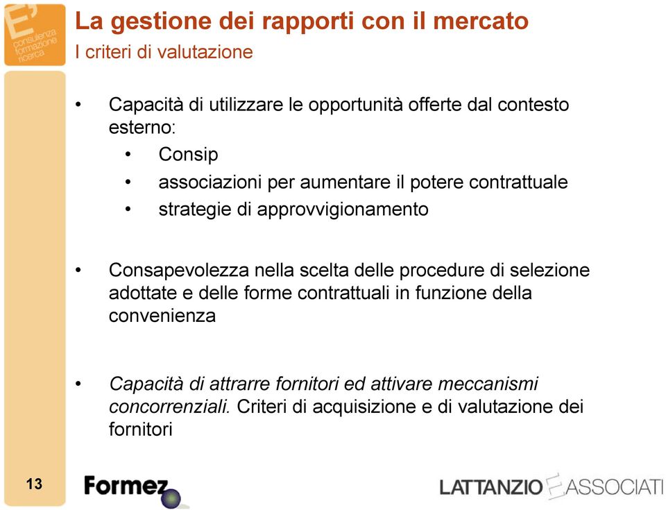 Consapevolezza nella scelta delle procedure di selezione adottate e delle forme contrattuali in funzione della