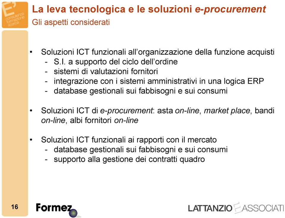 gestionali sui fabbisogni e sui consumi Soluzioni ICT di e-procurement: asta on-line, market place, bandi on-line, albi fornitori on-line