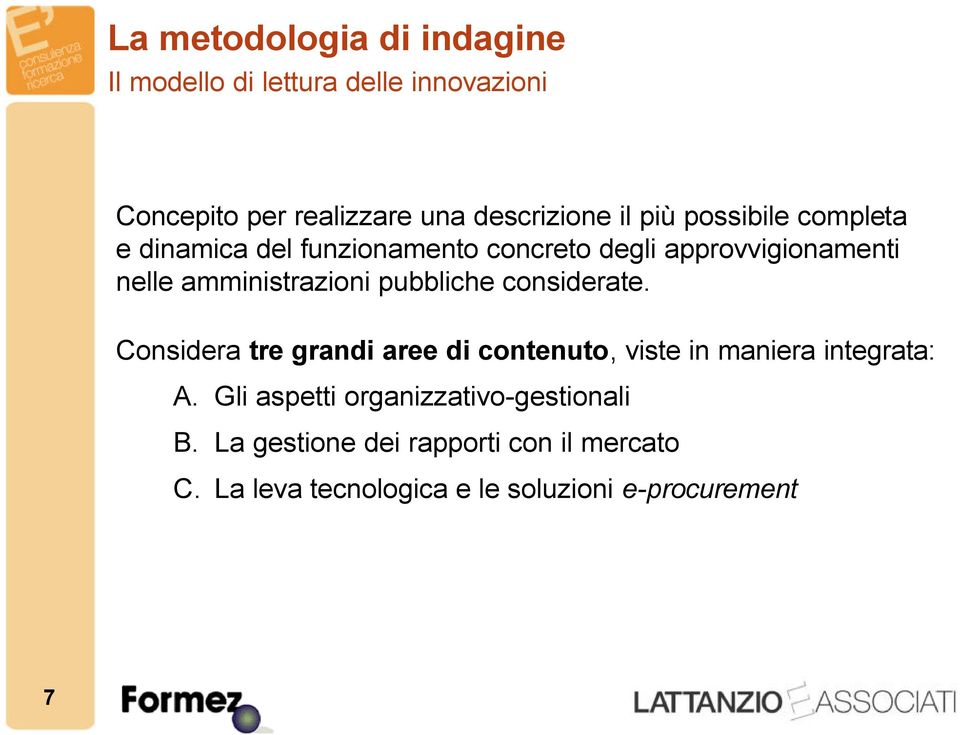 pubbliche considerate. Considera tre grandi aree di contenuto, viste in maniera integrata: A.