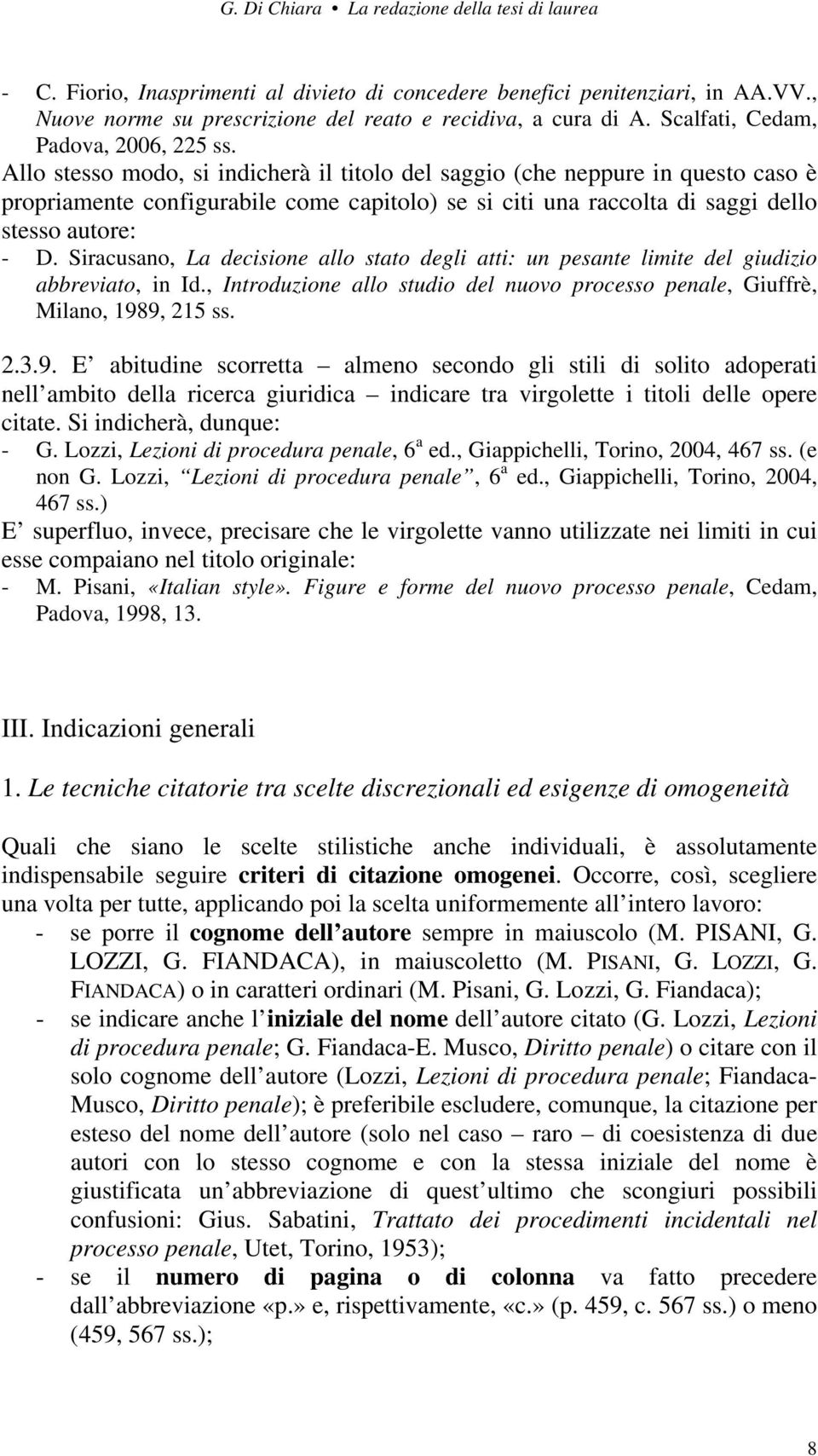 Siracusano, La decisione allo stato degli atti: un pesante limite del giudizio abbreviato, in Id., Introduzione allo studio del nuovo processo penale, Giuffrè, Milano, 198