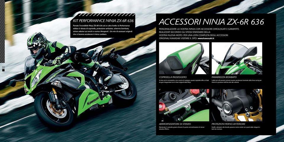 ACCESSORI NINJA ZX-6R 636 PERSONALIZZATE LA VOSTRA NINJA CON ACCESSORI OMOLOGATI E GARANTITI, REALIZZATI SECONDO GLI STESSI STANDARD DELLA VOSTRA NUOVA MOTO.