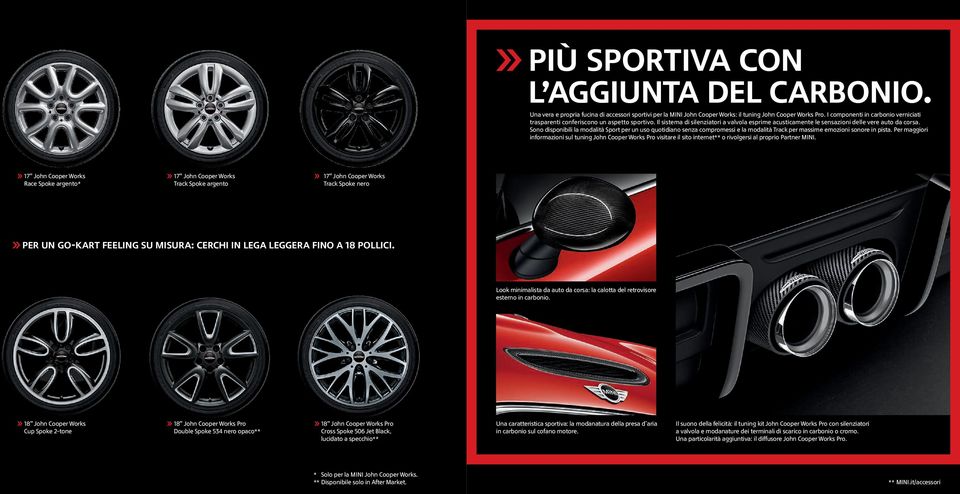 Sono disponibili la modalità Sport per un uso quotidiano senza compromessi e la modalità Track per massime emozioni sonore in pista.