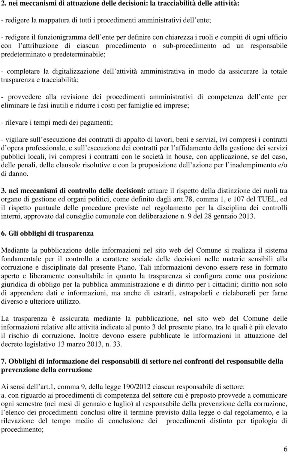 digitalizzazione dell attività amministrativa in modo da assicurare la totale trasparenza e tracciabilità; - provvedere alla revisione dei procedimenti amministrativi di competenza dell ente per