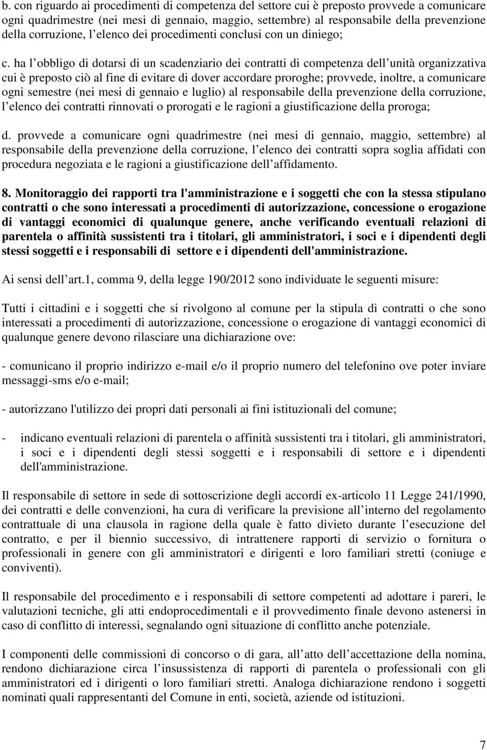 ha l obbligo di dotarsi di un scadenziario dei contratti di competenza dell unità organizzativa cui è preposto ciò al fine di evitare di dover accordare proroghe; provvede, inoltre, a comunicare ogni