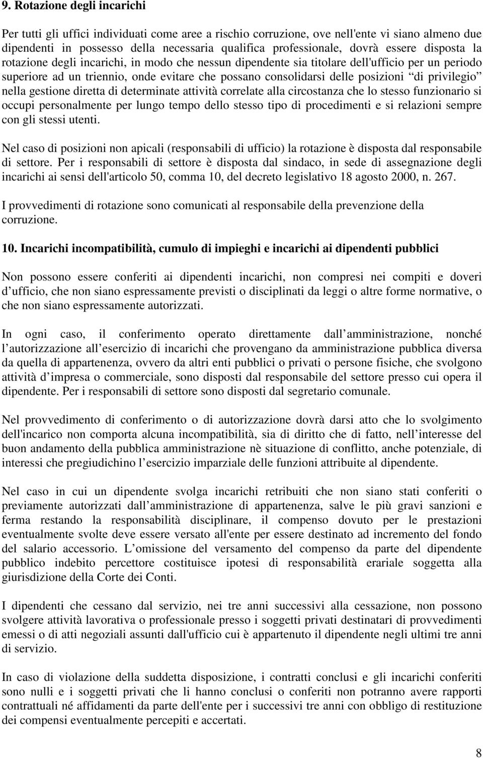 privilegio nella gestione diretta di determinate attività correlate alla circostanza che lo stesso funzionario si occupi personalmente per lungo tempo dello stesso tipo di procedimenti e si relazioni