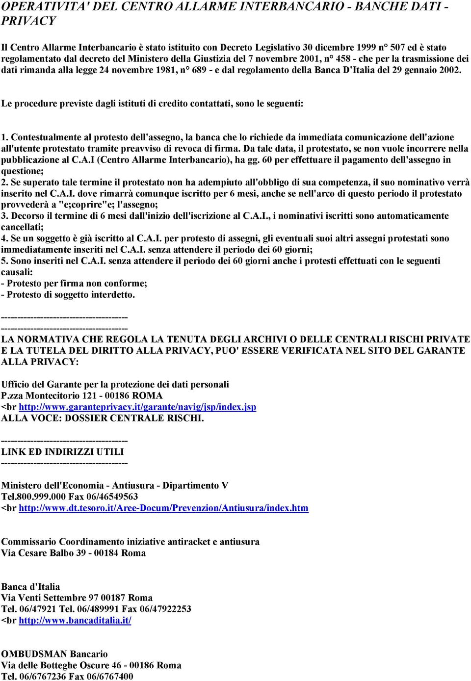 2002. Le procedure previste dagli istituti di credito contattati, sono le seguenti: 1.