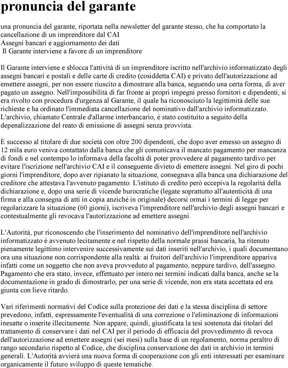 credito (cosiddetta CAI) e privato dell'autorizzazione ad emettere assegni, per non essere riuscito a dimostrare alla banca, seguendo una certa forma, di aver pagato un assegno.