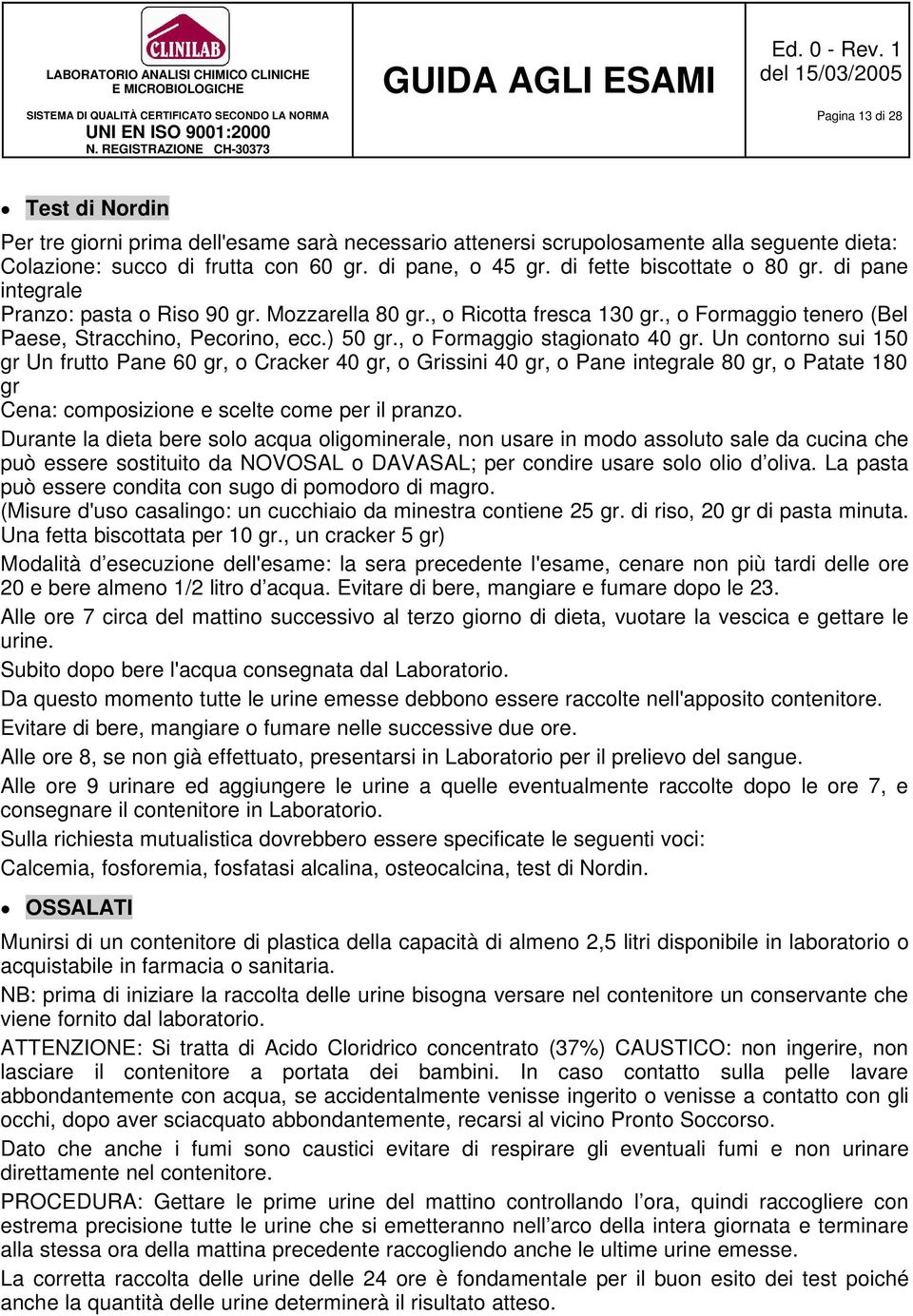 , o Formaggio stagionato 40 gr. Un contorno sui 150 gr Un frutto Pane 60 gr, o Cracker 40 gr, o Grissini 40 gr, o Pane integrale 80 gr, o Patate 180 gr Cena: composizione e scelte come per il pranzo.