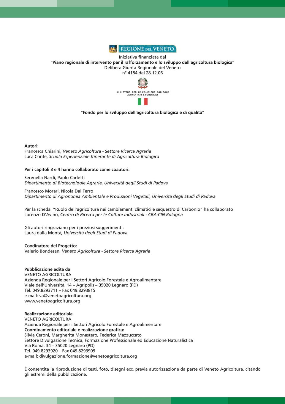 Esperienzile Itinernte di Agricoltur Biologic Per i cpitoli 3 e 4 hnno collorto come coutori: Serenell Nrdi, Polo rletti Diprtimento di Biotecnologie Agrrie, Università degli Studi di Pdov Frncesco