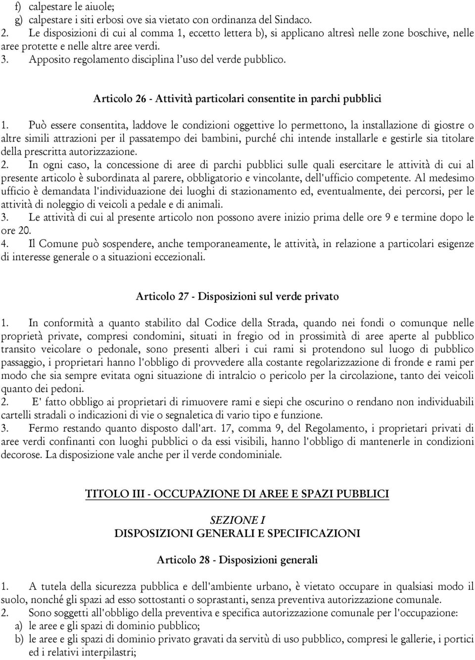 Apposito regolamento disciplina l uso del verde pubblico. Articolo 26 - Attività particolari consentite in parchi pubblici 1.