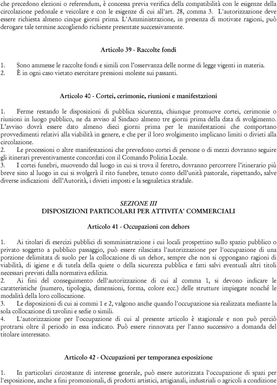 Articolo 39 - Raccolte fondi 1. Sono ammesse le raccolte fondi e simili con l osservanza delle norme di legge vigenti in materia. 2. È in ogni caso vietato esercitare pressioni moleste sui passanti.