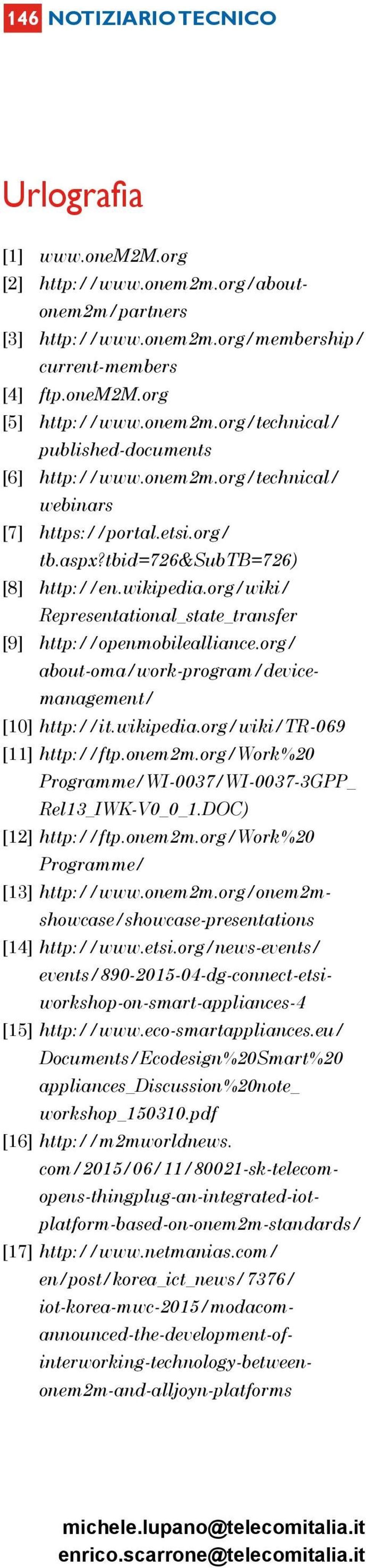 org/ about-oma/work-program/devicemanagement/ [10] http://it.wikipedia.org/wiki/tr-069 [11] http://ftp.onem2m.org/work%20 Programme/WI-0037/WI-0037-3GPP_ Rel13_IWK-V0_0_1.DOC) [12] http://ftp.onem2m.org/work%20 Programme/ [13] http://www.