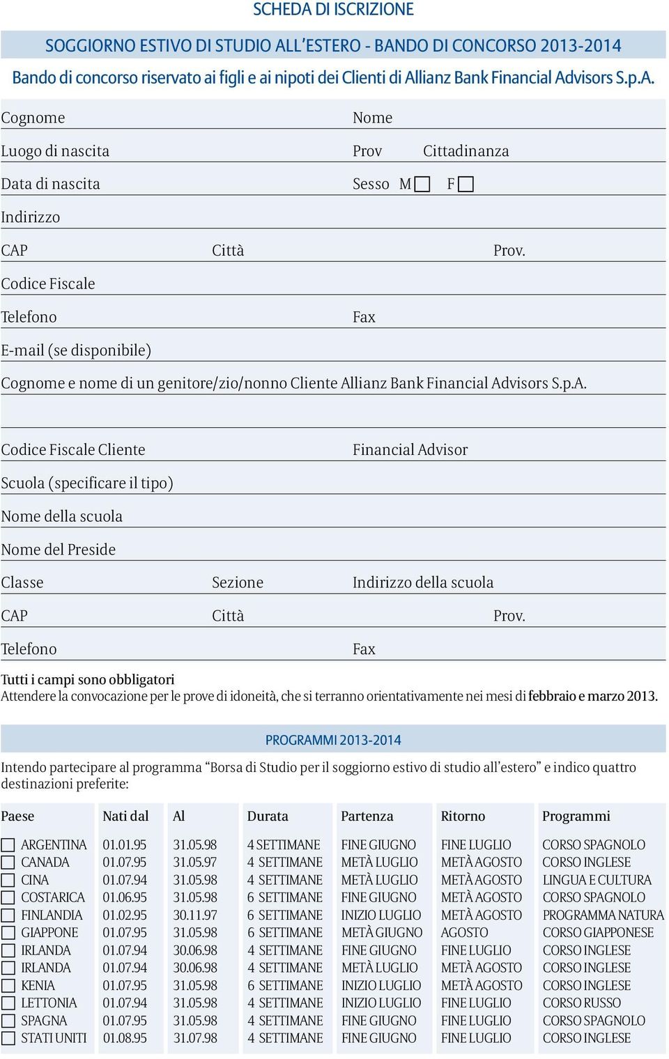 lianz Bank Financial Advisors S.p.A. Codice Fiscale Cliente Financial Advisor Scuola (specificare il tipo) Nome della scuola Nome del Preside Classe Sezione Indirizzo della scuola CAP Città Prov.