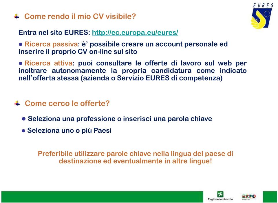 offerte di lavoro sul web per inoltrare autonomamente la propria candidatura come indicato nell offerta stessa (azienda o Servizio EURES di