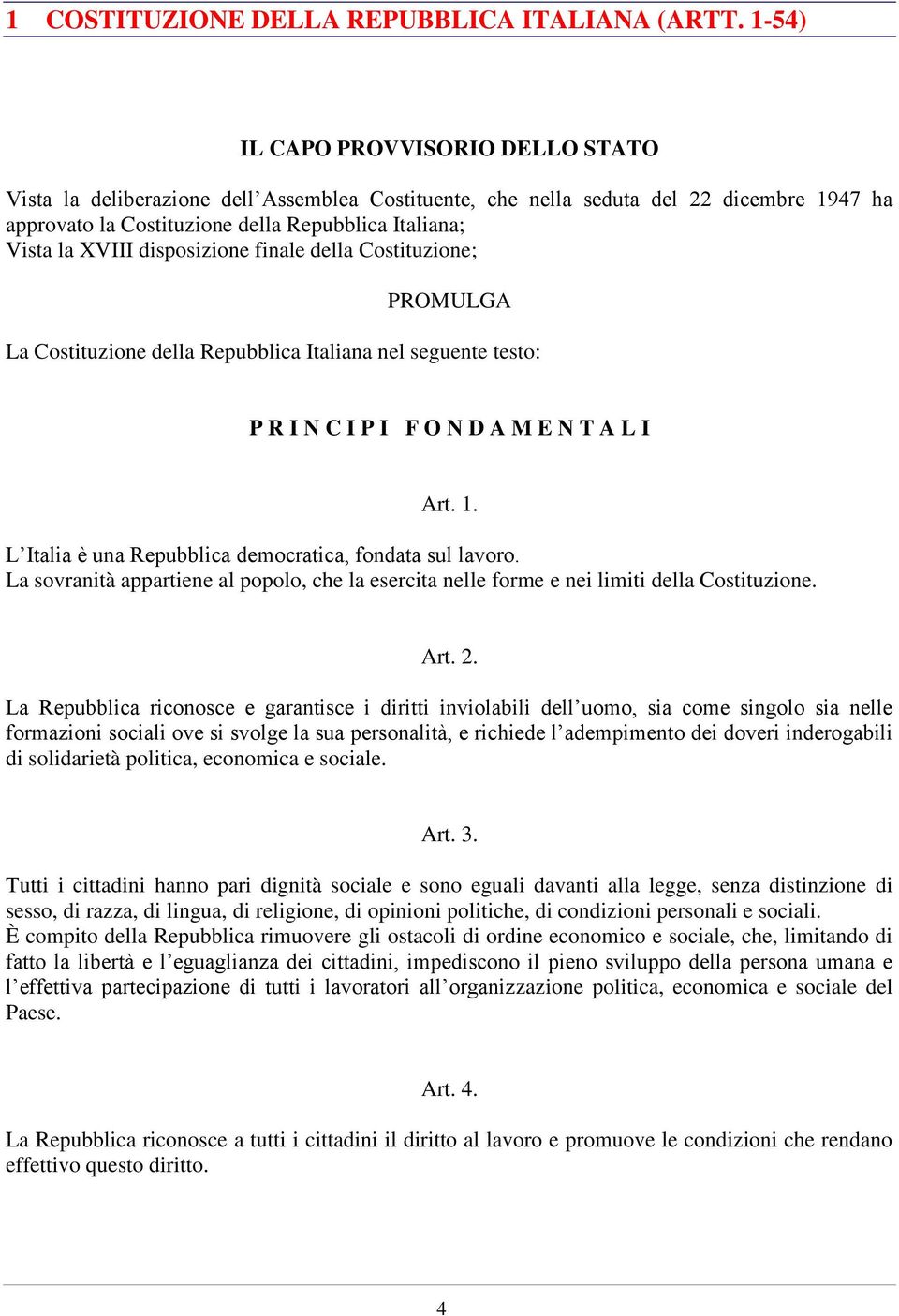 disposizione finale della Costituzione; PROMULGA La Costituzione della Repubblica Italiana nel seguente testo: P R I N C I P I F O N D A M E N T A L I Art. 1.