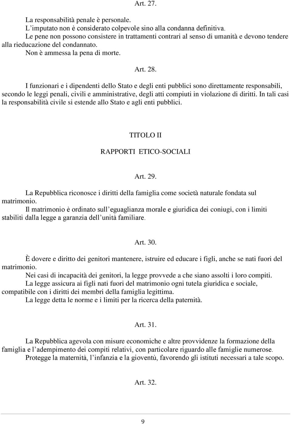 I funzionari e i dipendenti dello Stato e degli enti pubblici sono direttamente responsabili, secondo le leggi penali, civili e amministrative, degli atti compiuti in violazione di diritti.