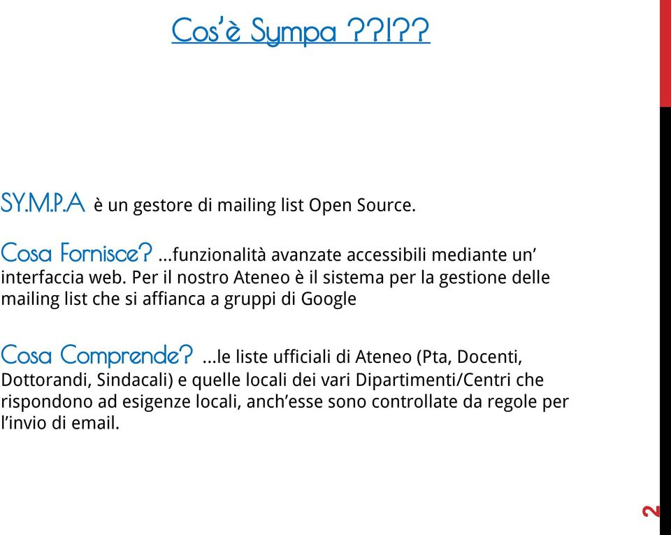 Per il nostro Ateneo è il sistema per la gestione delle mailing list che si affianca a gruppi di Google Cosa Comprende?