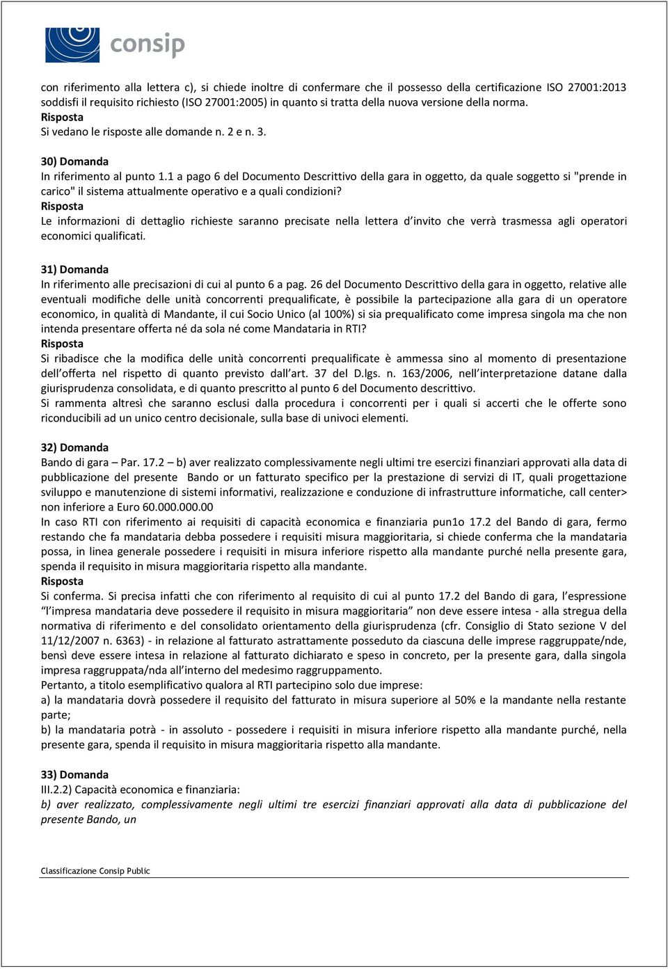 1 a pago 6 del Documento Descrittivo della gara in oggetto, da quale soggetto si "prende in carico" il sistema attualmente operativo e a quali condizioni?