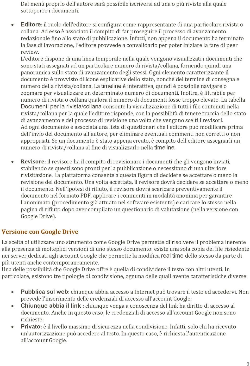 Ad esso è associato il compito di far proseguire il processo di avanzamento redazionale fino allo stato di pubblicazione.