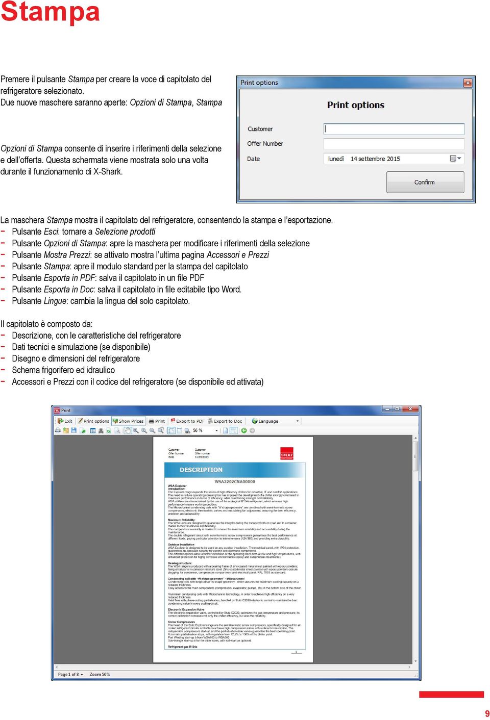 Questa schermata viene mostrata solo una volta durante il funzionamento di XShark. La maschera Stampa mostra il capitolato del refrigeratore, consentendo la stampa e l esportazione.