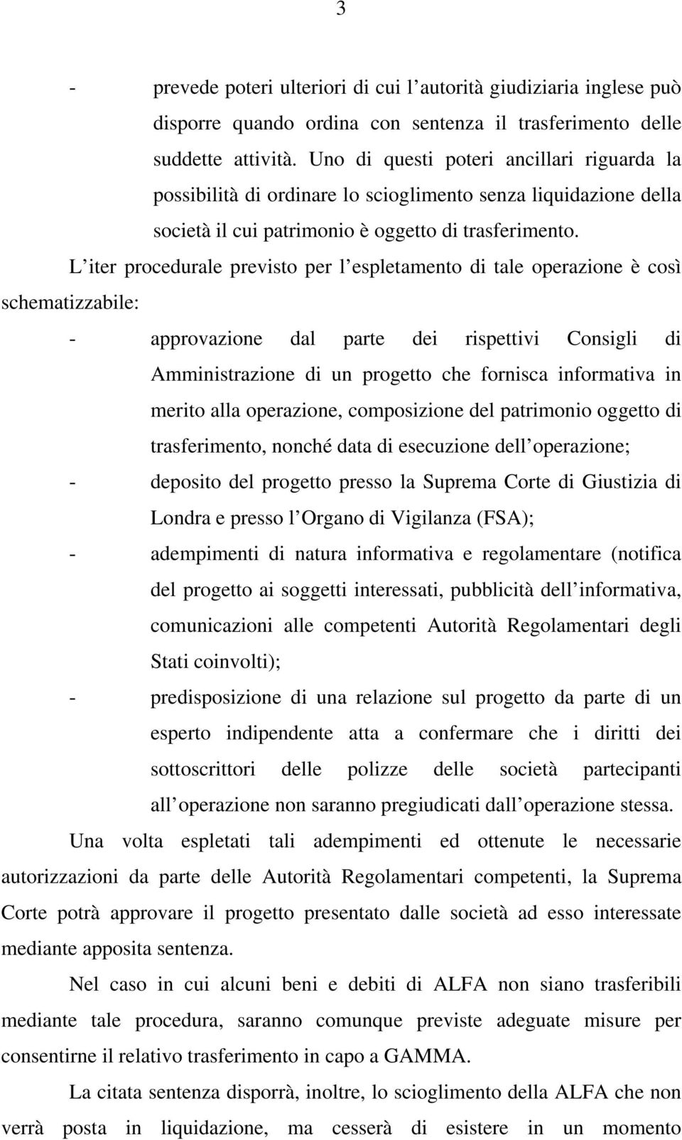 L iter procedurale previsto per l espletamento di tale operazione è così schematizzabile: - approvazione dal parte dei rispettivi Consigli di Amministrazione di un progetto che fornisca informativa