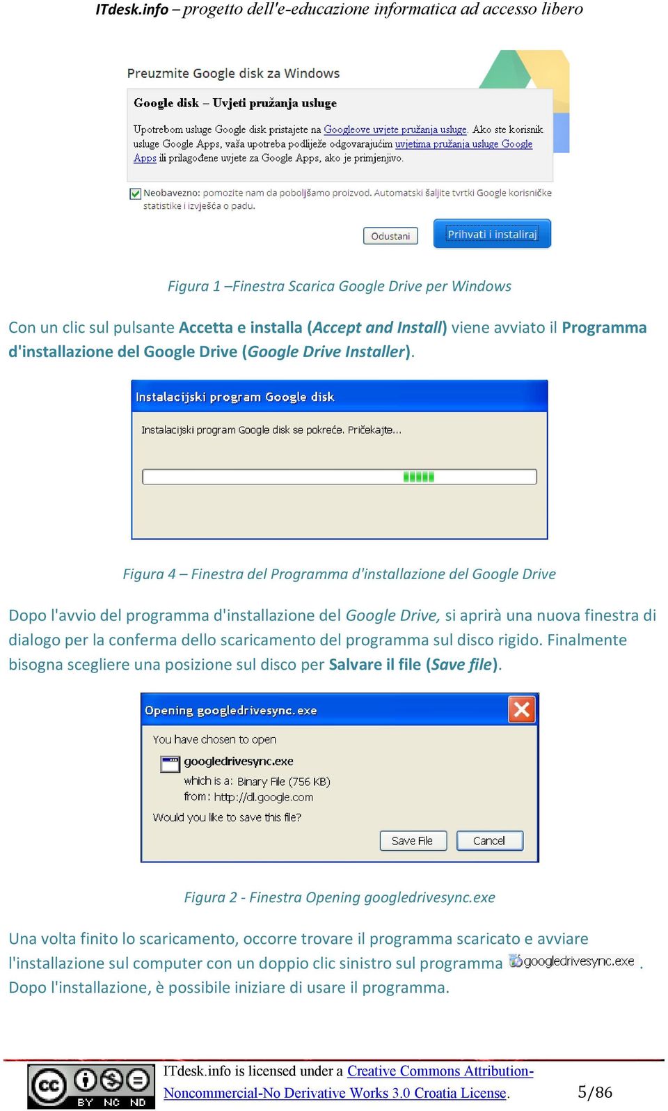 Figura 4 Finestra del Programma d'installazione del Google Drive Dopo l'avvio del programma d'installazione del Google Drive, si aprirà una nuova finestra di dialogo per la conferma dello