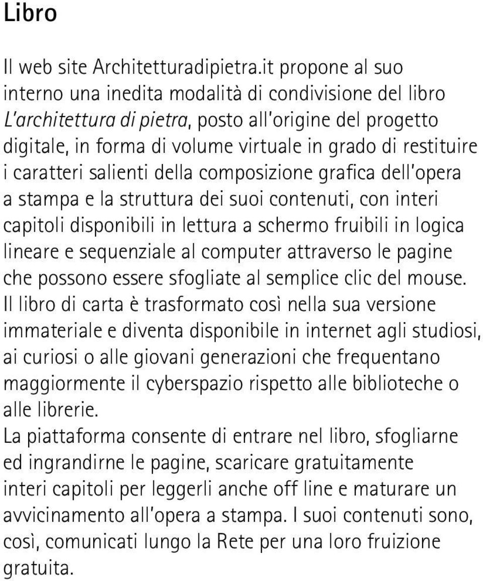 caratteri salienti della composizione grafica dell opera a stampa e la struttura dei suoi contenuti, con interi capitoli disponibili in lettura a schermo fruibili in logica lineare e sequenziale al